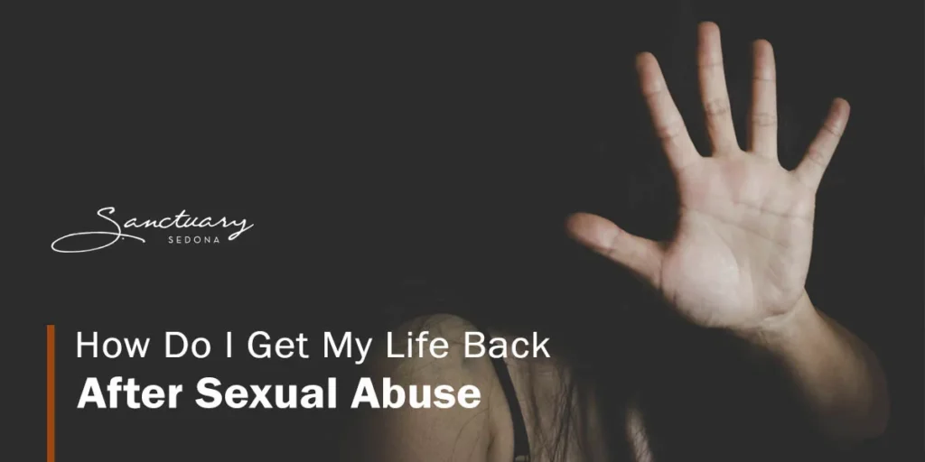 How Do I Get My Life Back After Sexual Abuse?